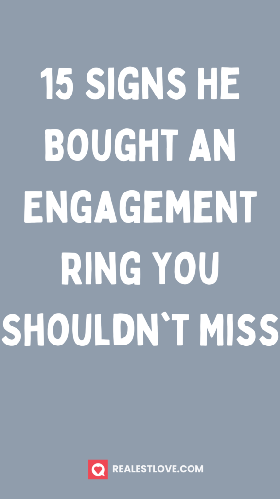 Signs He Bought an Engagement Ring You Shouldn't Miss
