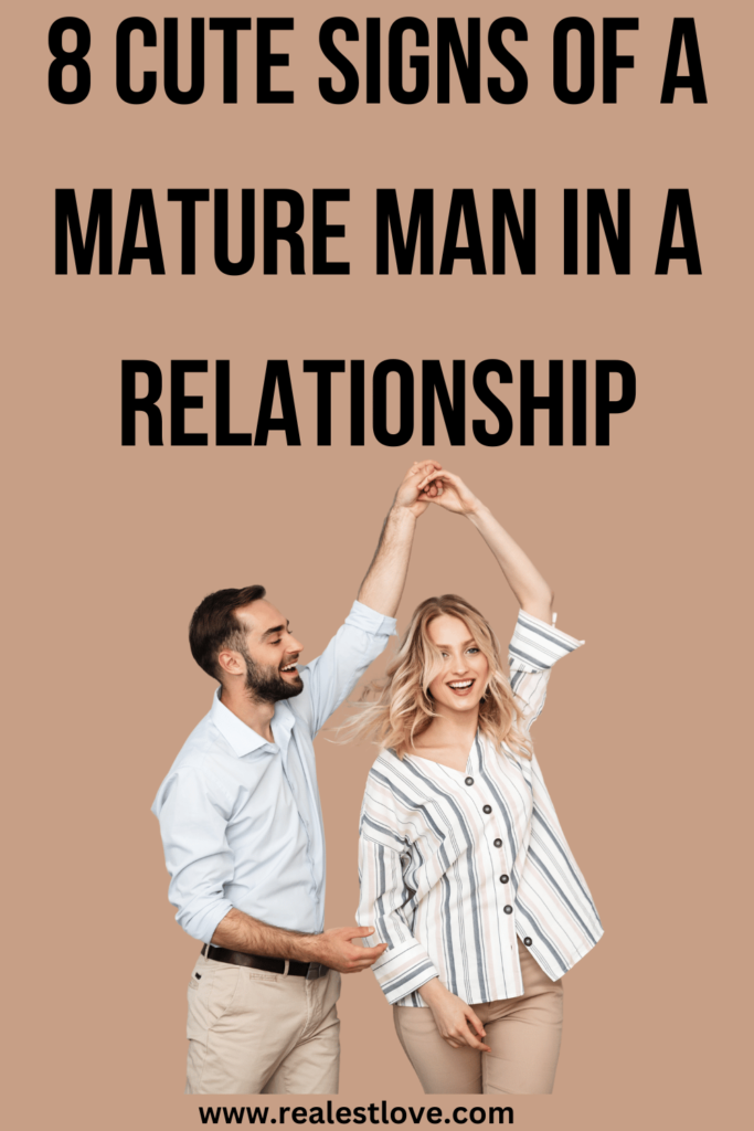 8 Cute Signs of a Mature Man in a Relationship