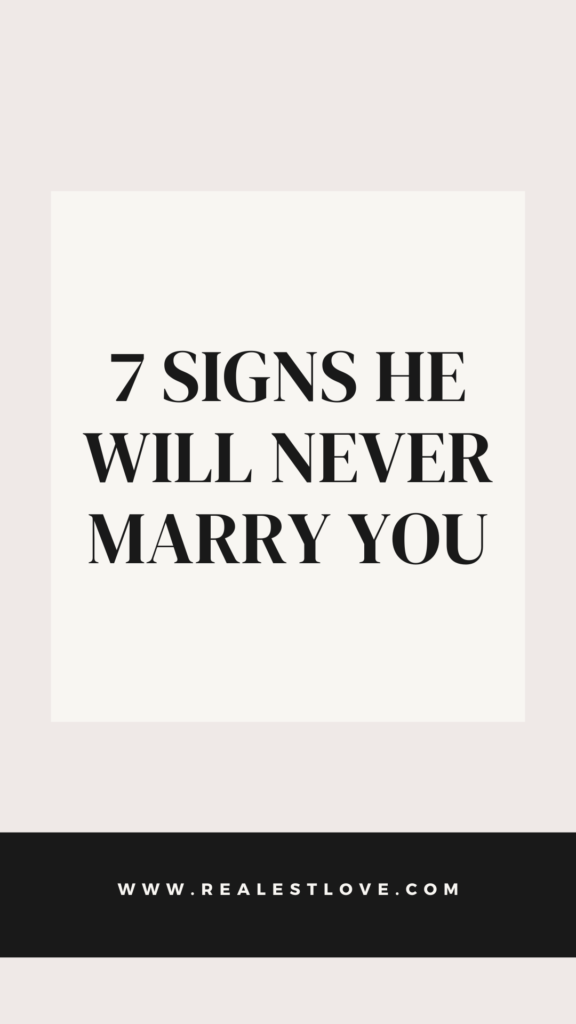 7 Signs He Will Never Marry You
