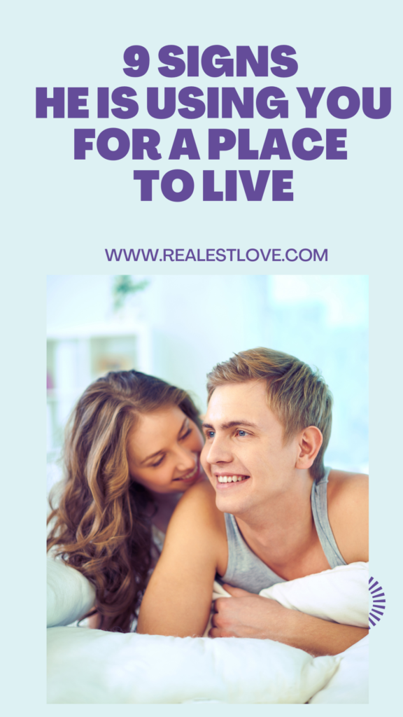 he is using you for a place to live