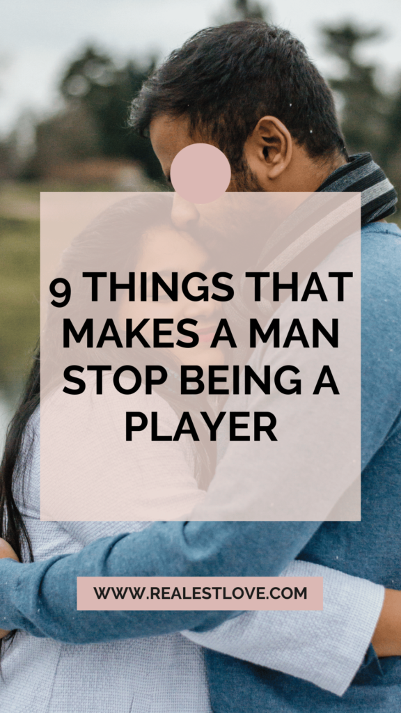 9 Things That Makes A MAn Stop Being A Player