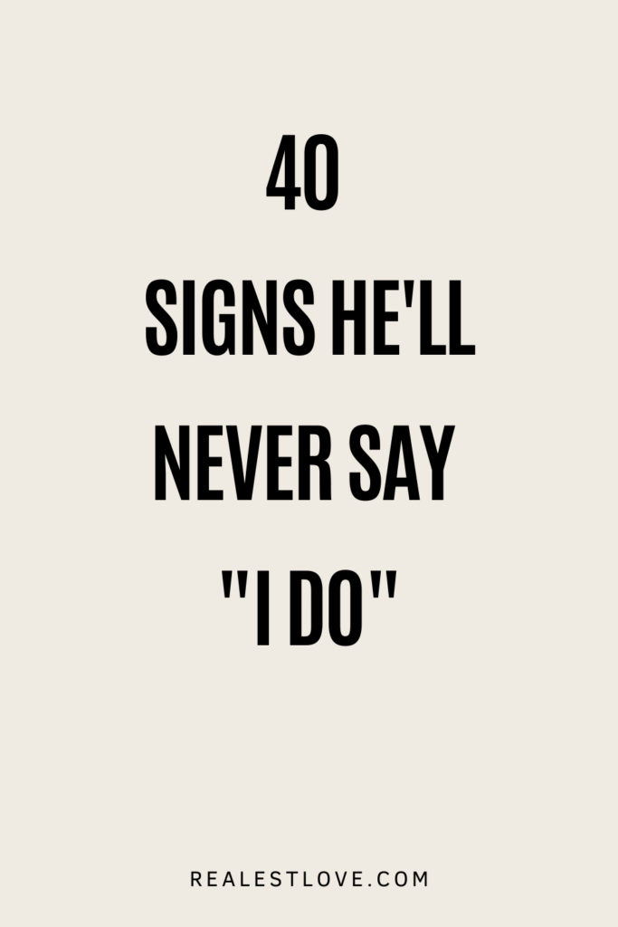 40 Signs He'll Never Say _I Do