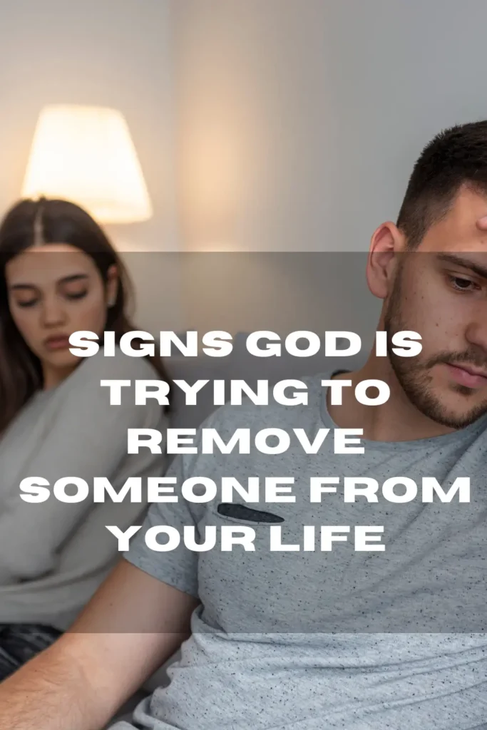 14 Signs God Is Trying to Remove Someone From Your Life