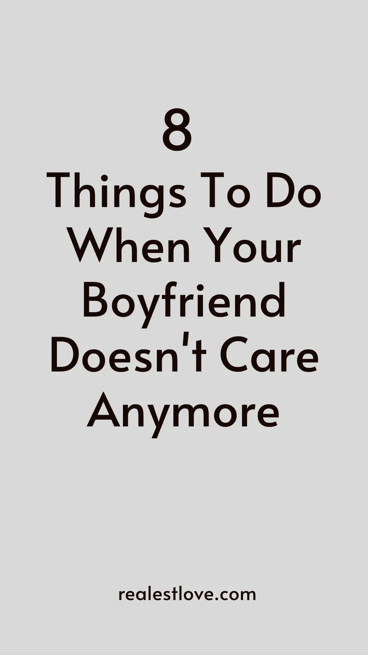8 Things To Do When Your Boyfriend Doesn't Care Anymore