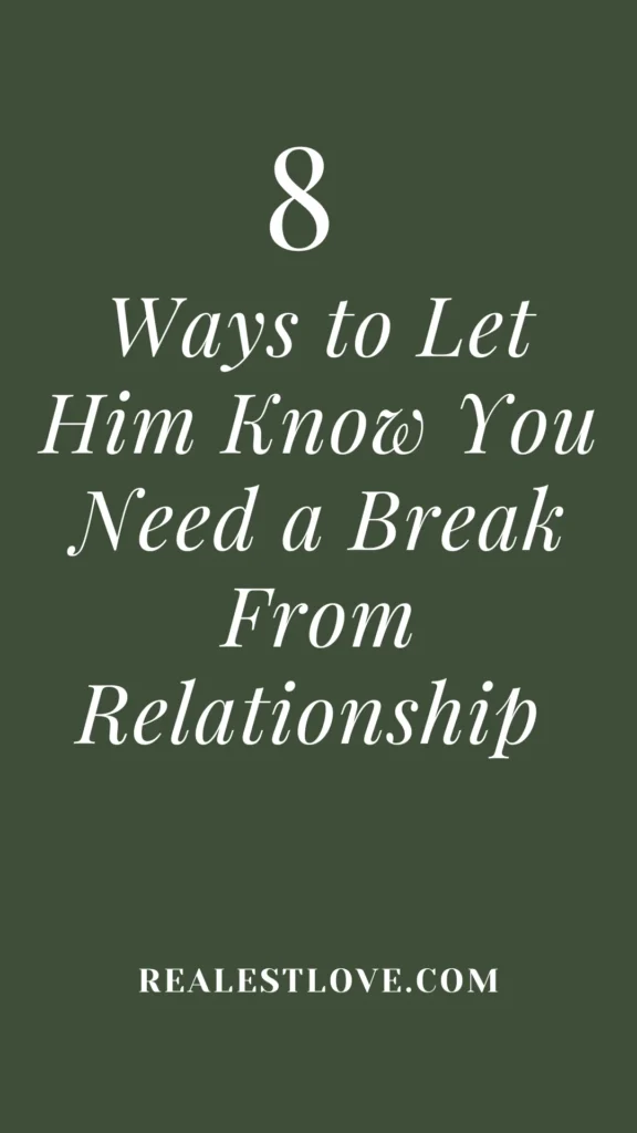 Ways to Let Him Know You Need a Break From Relationship