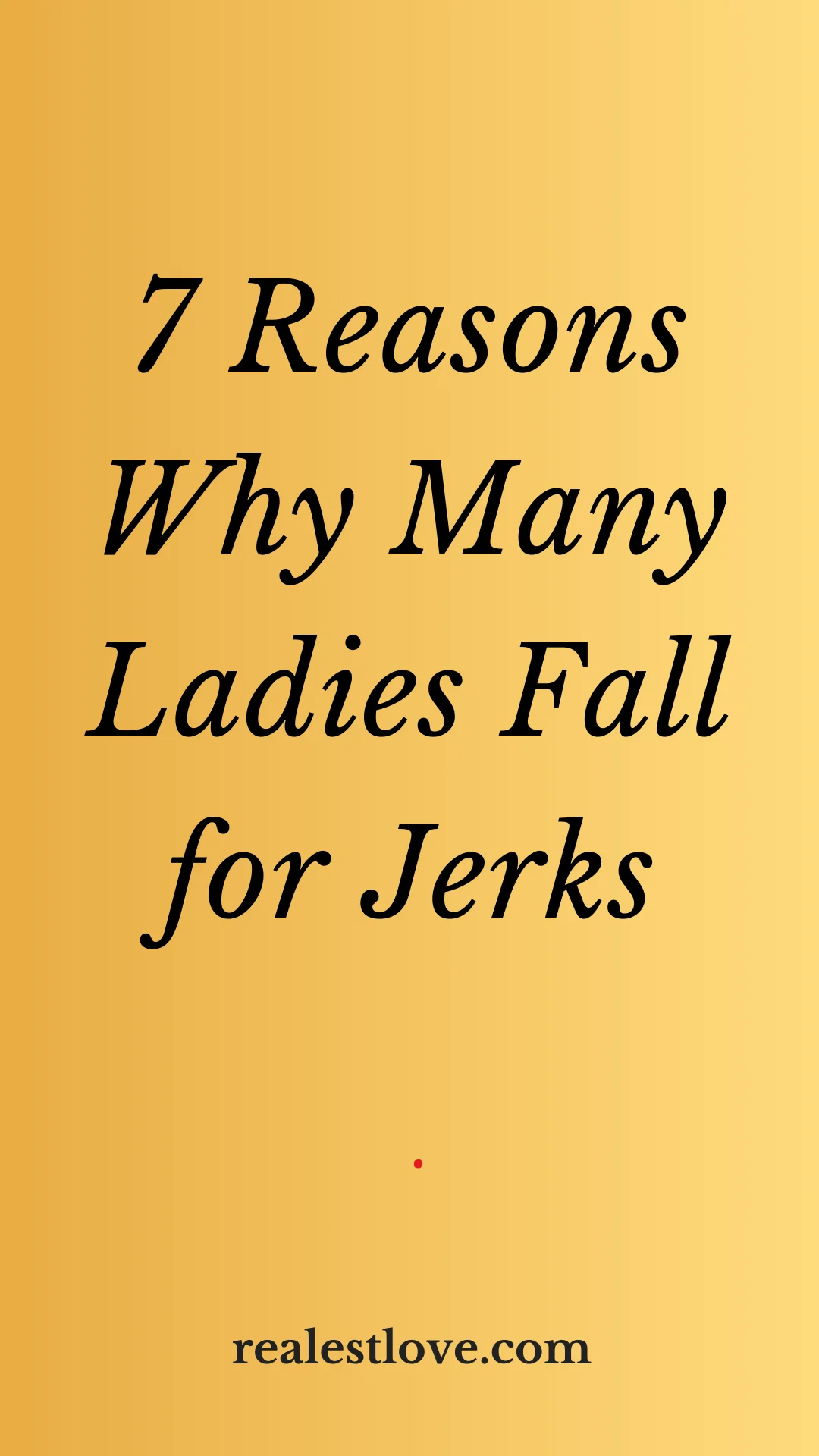 Reasons Why A Lot of Ladies Fall for Jerks